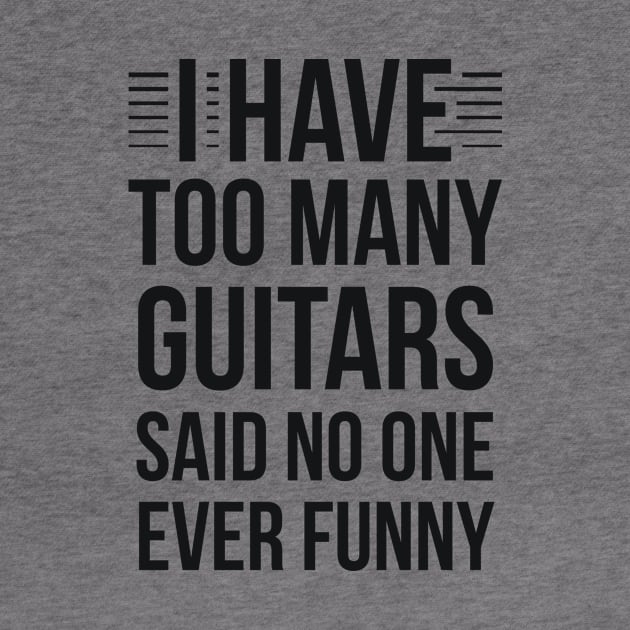 I Have Too Many Guitars Said No One Ever Funny by RedYolk